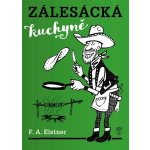 Zálesácká kuchyně - František Alexander Elstner – Sleviste.cz