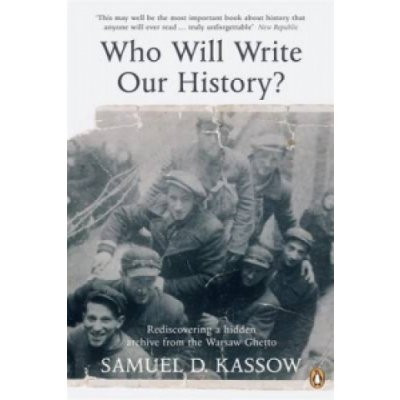 Who Will Write Our History? - S. Kassow – Hledejceny.cz