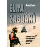 Elita zabijáků - Zasvěcený pohled na nejutajenější americký tým speciálních operací - Smith Michael – Hledejceny.cz