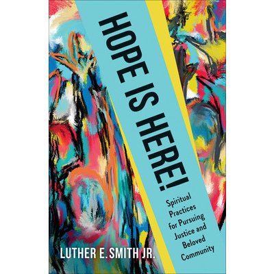 Hope Is Here!: Spiritual Practices for Pursuing Justice and Beloved Community Smith Jr Luther E.Paperback – Hledejceny.cz