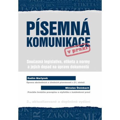 Písemná komunikace v praxi - Současná legislativa, etiketa a normy a jejich dopa - Martynek Radim – Zbozi.Blesk.cz