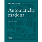 Automatická madona / Antologie Skupiny Ra Michal Bauer – Hledejceny.cz