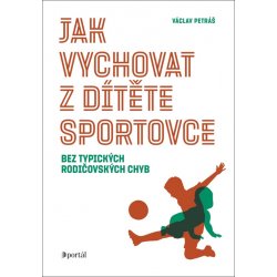 Jak vychovat z dítěte sportovce - Václav Petráš