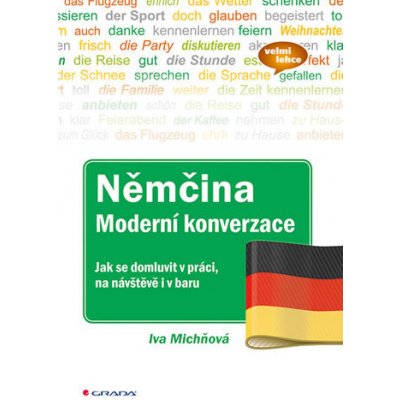 Němčina moderní konverzace - Jak se domluvit v práci, na návštěvě i v baru: Jak se domluvit v práci, na návšteve i v baru - Michňová Iva – Hledejceny.cz