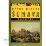 Neznámé Čechy - Šumava - Podhůří - Hynek Klimek – Hledejceny.cz