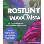 Rostliny na tmavá místa - Jak vybírat a pěstovat stínomilné pokojové rostliny - Lisa Eldred Steinkopfová – Zboží Mobilmania