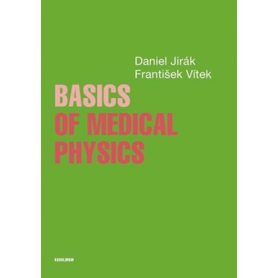 Jirák Daniel, Vítek František - Basics of Medical Physics – Zboží Mobilmania