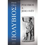 Polybios a jeho svět - Pavel Oliva – Hledejceny.cz