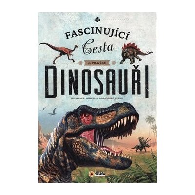 Dinosauři - Fascinující cesta do pravěku - Miguel A. Rodríguez Cerro