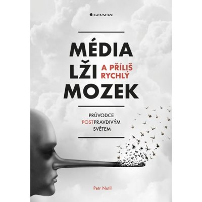 Média, lži a příliš rychlý mozek - Petr Nutil – Hledejceny.cz