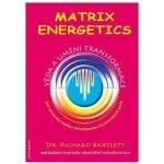 Matrix Energetics. Umění a věda transformace - Richard Bartlett – Zboží Mobilmania