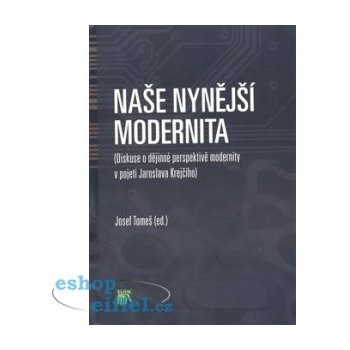 Naše nynější modernita -- Diskuse o dějinné perspektivě modernity v pojetí J. Krejčího - Josef Tomeš