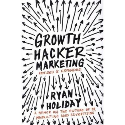 Growth Hacker Marketing: A Primer on the Future of PR, Marketing and Advertising – Zbozi.Blesk.cz