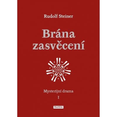 Brána zasvěcení - Mysterijní drama I. - Steiner Rudolf – Zbozi.Blesk.cz