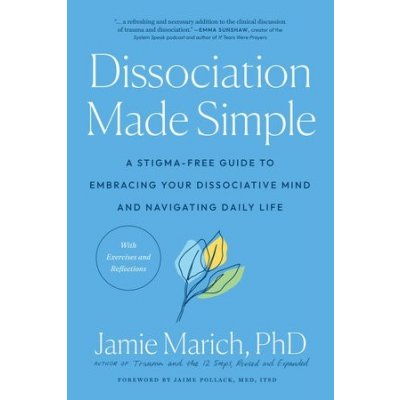 Dissociation Made Simple: A Stigma-Free Guide to Embracing Your Dissociative Mind and Navigating Daily Life Marich JamiePaperback – Hledejceny.cz