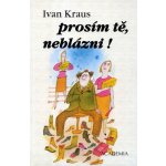 Prosím tě, neblázni! - - čte Jan Kraus a Ivan Kraus – Hledejceny.cz