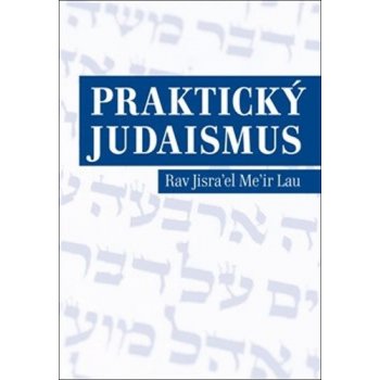 Praktický judaismus. Rav Jisrael Meir Lau - Rav Jisrael Meir Lau - P3K