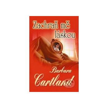 Zachraň mě láskou - Barbara Cartland