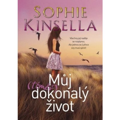 Můj téměř dokonalý život Kinsella Sophie – Hledejceny.cz