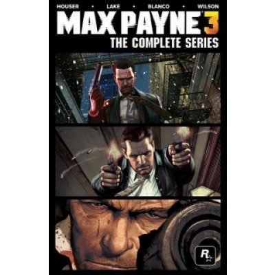 Max Payne 3 - The Complete Series - Dan Houser , Sam Lake , Fernando Blanco - Har – Hledejceny.cz