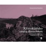 Křivoklátsko cesta domovem - Rozhovory o lese, památkách, rodové historii, víře i umění – Hledejceny.cz