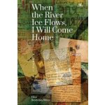 When the River Ice Flows, I Will Come Home – Hledejceny.cz
