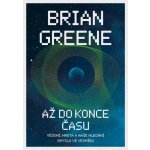 Až do konce času: Vědomí, hmota a naše hledání smyslu ve vesmíru - Brian Greene – Hledejceny.cz