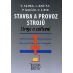 Stavba a provoz strojů - Stroje a zařízení pro SPŠ strojní - Kemka, Barták, Milčák, Žitek – Hledejceny.cz