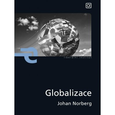 Norberg Johan - Globalizace -- Na obranu globální ekonomiky a globálního kapitalismu – Hledejceny.cz