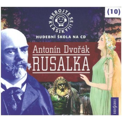 Nebojte se klasiky! 10 Antonín Dvořák Rusalka – Hledejceny.cz