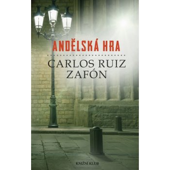 Andělská hra Zafón Carlos Ruiz