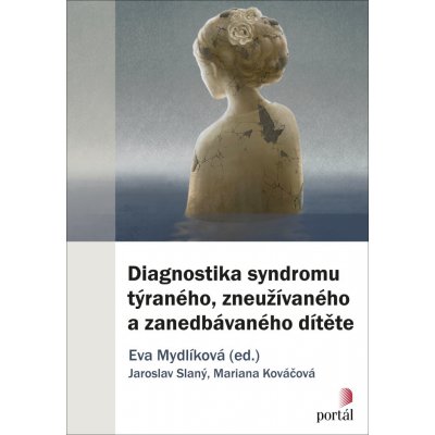 Diagnostika syndromu týraného, zneužívaného a zanedbávaného dítěte - Mariana Kováčová, Jaroslav Slaný – Zbozi.Blesk.cz