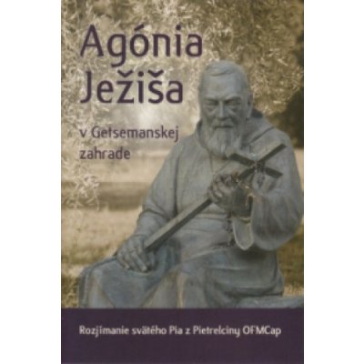 Agónia Ježiša v Getsemanskej záhrade – Hledejceny.cz