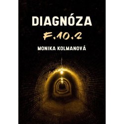 Diagnóza F.10.2 - Monika Kolmanová