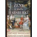 Ženy z rodu Habsburků – Bauer Jan – Hledejceny.cz