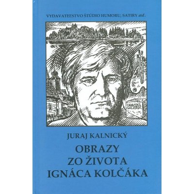 Obrazy zo života Ignáca Kolčáka - Juraj Kalnický