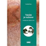 Trénink je rozhovor... ve kterém má i váš pes co říct - Šusta František – Hledejceny.cz