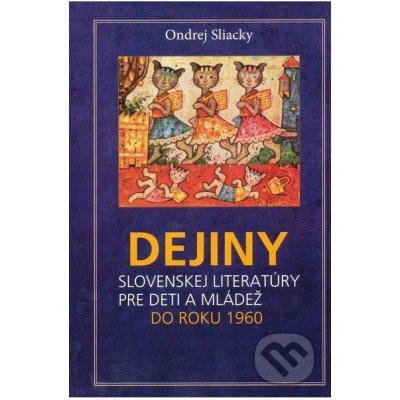 Dejiny slovenskej literatúry pre deti a mládež Ondrej Sliacky – Hledejceny.cz