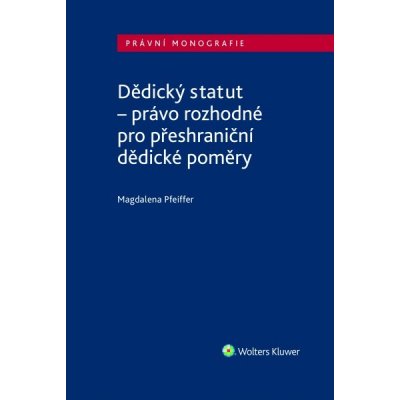 Dědický statut - právo rozhodné pro přeshraniční dědické poměry - Magdalena Pfeiffer – Zboží Mobilmania