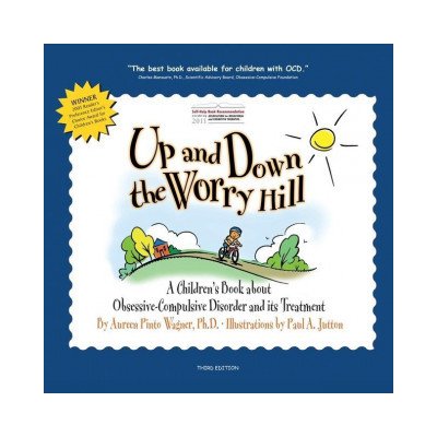 Up and Down the Worry Hill: A Childrens Book about Obsessive-Compulsive Disorder and its Treatment – Zbozi.Blesk.cz