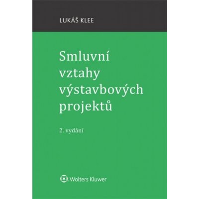 Smluvní vztahy výstavbových projektů - Lukáš Klee – Hledejceny.cz