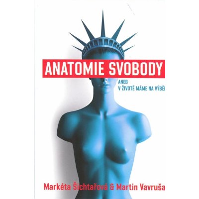 Anatomie svobody aneb V životě máme na výběr - Šichtařová Markéta, Vavruša Martin – Zbozi.Blesk.cz