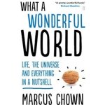 What a Wonderful World: Life, the Universe an... - Marcus Chown – Hledejceny.cz