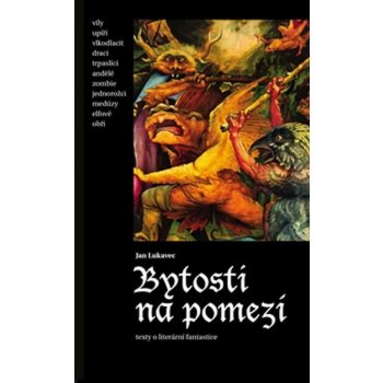 Bytosti na pomezí. Texty o literární fantastice - Jan Lukavec