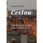 Cestou: Príbehy, ktoré sa stali alebo sa mohli stať... - Eduard Drobný – Hledejceny.cz