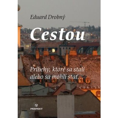 Cestou: Príbehy, ktoré sa stali alebo sa mohli stať... - Eduard Drobný – Zbozi.Blesk.cz