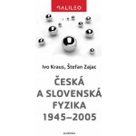 Česká a slovenská fyzika 1945-2005 - Kraus Ivo, Zajac Štefan, – Hledejceny.cz