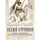 Velká výprava - Dopisy a fotografie z putování po Britském impériu - Christie Agatha