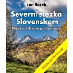 Severní stezka Slovenskem: Od Hrčavy po Kremenec - Jan Hocek – Zboží Dáma
