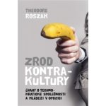 Zrod kontrakultury. Úvahy o technokratické společnosti a mládeži v opozici - Theodore Roszak - Malvern – Hledejceny.cz